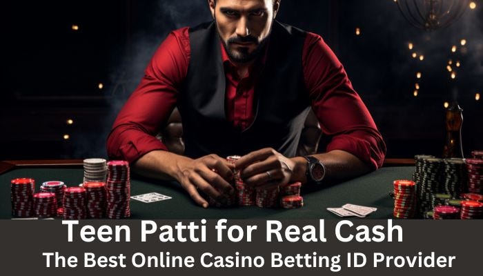 Teen Patti for Real Cash: The Best Online Casino Betting ID Provider | by Rob Jones | Sep, 2024 | Medium