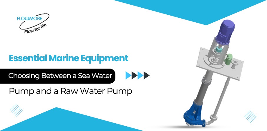 Essential Marine Equipment: Choosing between a Sea Water Pump and a Raw Water Pump