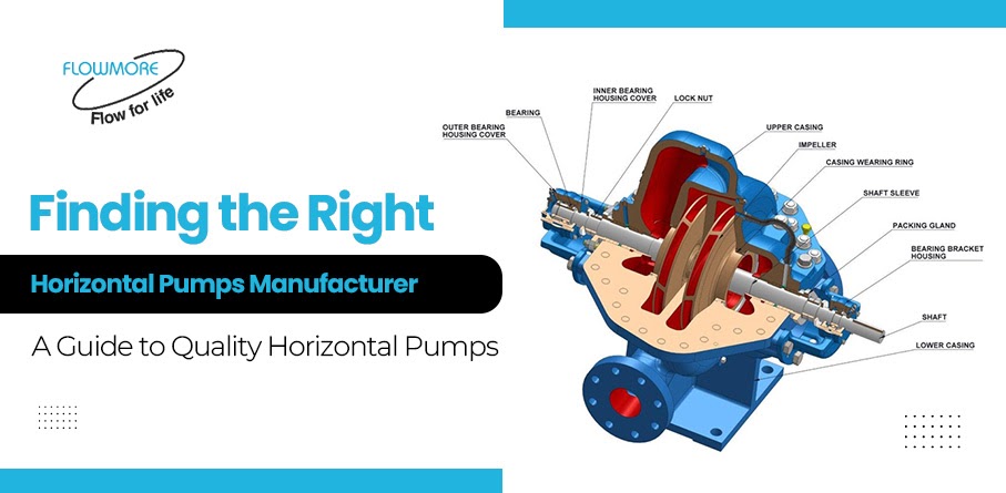 Finding the Right Horizontal Pumps Manufacturer: A Guide to Quality Horizontal Pumps