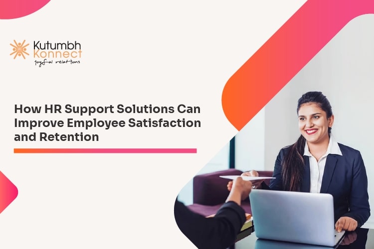 How HR Support Solutions Can Improve Employee Satisfaction and Retention? – Kutumbh Konnect