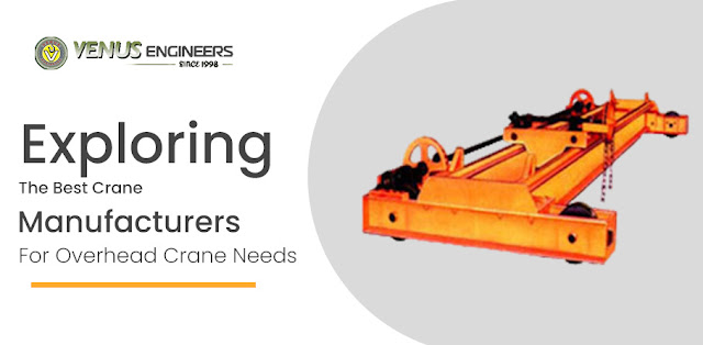 Exploring the Best Crane Manufacturers for Overhead Crane Needs - Venus Engineers - Crane hoists, Electric Wire Rope Hoists, EOT Crane, HOT Cranes, Power Winches